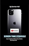 Screen Time Struggle: How YouTube Is Impacting Your Child’s Development Screen Time Struggle: How YouTube Is Impacting Your Child’s Development