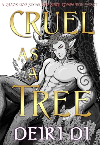 Cruel As A Tree: A Spicy and Sweet Shapeshifter Romance (Chaos God Sugar and Spice Companion Shorts Book 4)