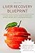 Liver Recovery Blueprint: A...