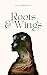 Roots & Wings: A novel