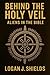 Behind the Holy Veil by Logan J. Shields