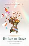 Broken to Brave: ...