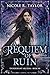 A Requiem of Ruin by Nicole R Taylor
