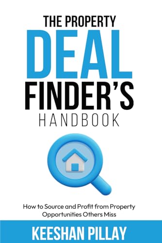 The Property Deal Finder’s Handbook: A Step-by-Step Guide to Finding and Securing Profitable Property Deals in Any Market (Paperback)