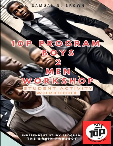 10P Program. Boys 2 Men Workshop. Student Activity Workbook: : Independent Study Program THE BRAIN Project (Paperback)