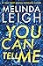 You Can Tell Me by Melinda Leigh