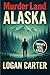 MURDER LAND - Alaska: Twent...