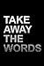 Take Away the Words