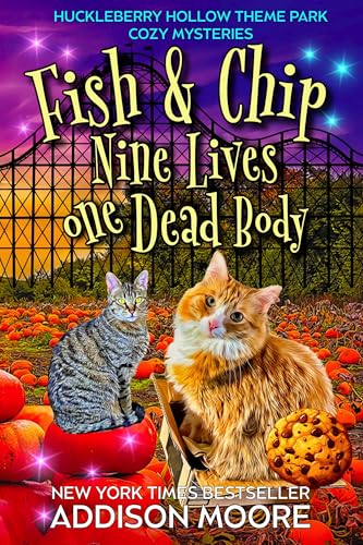 Fish and Chip: Nine Lives One Dead Body (Huckleberry Hollow Wonderland Theme Park Cozy Mysteries Book 2)
