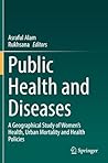 Public Health and Diseases: A Geographical Study of Women's Health, Urban Mortality and Health Policies