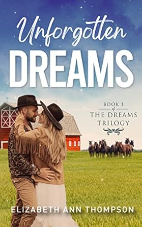Unforgotten Dreams: A Clean Contemporary Cowboy Love Triangle Romance (Dreams Sweet Small Town Family Saga Book 1)