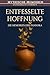 Entfesselte Hoffnung: Die M...
