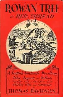 Rowan Tree and Red Thread: A Scottish Witchcraft Miscellany of Tales, Legends and Ballads together with a description of the witches' rites and ceremonies (Hardcover)