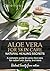Aloe Vera For Skin Care: Natural Healing Secrets: A Complete Guide To Using Aloe Vera For Radiant Skin, Burns, And More