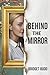 Behind The Mirror: A Novel