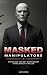 Masked Manipulators: Unveil...