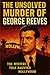 The Unsolved Murder of Geor...
