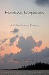 Floating Elephants: A Collection of Poetry Floating Elephants: A Collection of Poetry