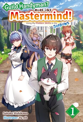 Guild Handyman? More like Mastermind! Using My Hidden Skills in the Shadows Volume 1 (Kindle Edition)