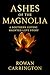 Ashes of the Magnolia by Rowan Carrington