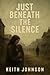 Just Beneath the Silence
