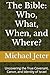 The Bible: Who, What, When, and Where?: Uncovering the True Covenant, Canon, and Identity of Israel