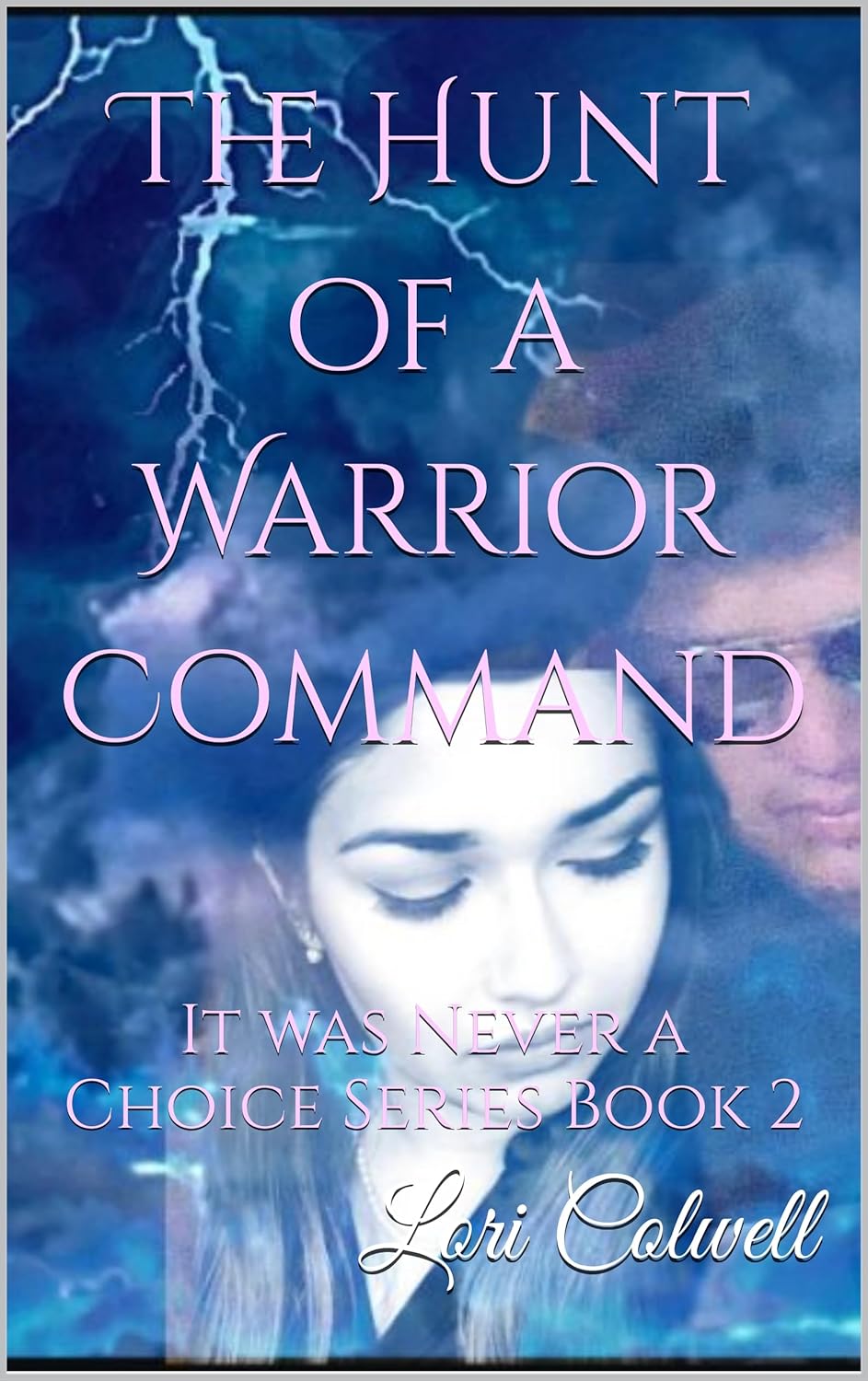 The Hunt of a Warrior Command: It was Never a Choice Series Book 2
