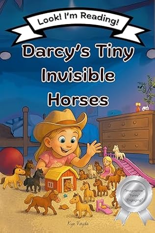 Darcy’s Tiny Invisible Horses: Look! I’m Reading! Ages 4-8