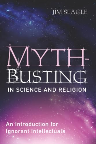 Myth-Busting in Science and Religion: An Introduction for Ignorant Intellectuals (Paperback)