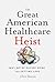 The Great American Healthcare Heist: Why We're Paying More and Getting Less