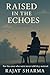 Raised In The Echoes: For t...