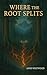 Where the Root Splits ('Where the Root...' Series Book 1)
