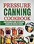 Pressure Canning CookBook: ...