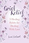 Grief Relief by Lori LeCarl