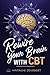 Rewire Your Brain with CBT:...