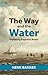 The Way and the Water by Henk Bakker
