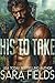 His to Take by Sara  Fields