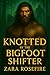 Knotted by the Bigfoot Shif...