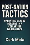 Post-Nation Tactics: Operating Beyond Borders in a Collapsing World Order