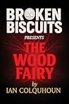 Broken Biscuits - The Wood Fairy by Ian Colquhoun Broken Biscuits - The Wood Fairy by Ian Colquhoun