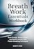 Breath Work Essentials Workbook: Boost Energy, Reduce Stress, and Relieve Anxiety with Proven Breathing Techniques