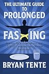 The Ultimate Guide to Prolonged Fasting: How-tos, FAQs, Safety, Expectations, and Scientific Insights from a 20+ Year Practitioner