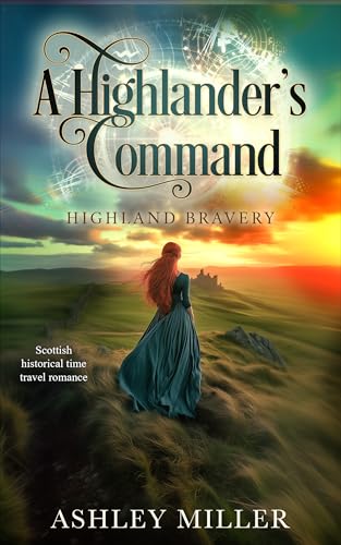 A Highlander's Command: A Scottish Time Travel Romance Series (Highland Bravery Book 1)