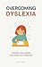 Overcoming Dyslexia: Turnin...