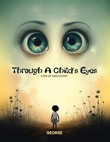 Through a Child's Eyes: Eyes of Discovery (Kindle Edition)