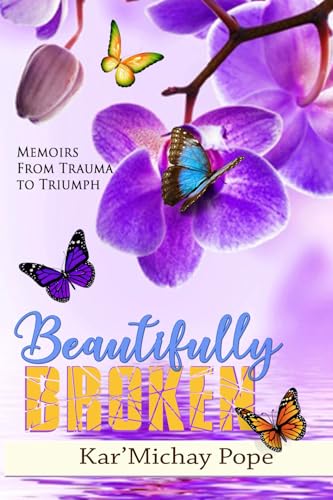 Beautifully Broken: Memoirs: from Trauma to Triumph (Paperback)