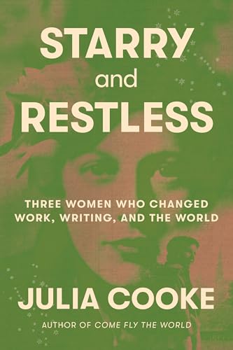 Starry and Restless: Three Women Who Changed Work, Writing, and the World (Hardcover)