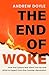 The End of Woke: How the Culture War Went Too Far and What to Expect from the Counter-Revolution