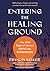Entering the Healing Ground...