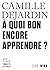 À quoi bon encore apprendre ?